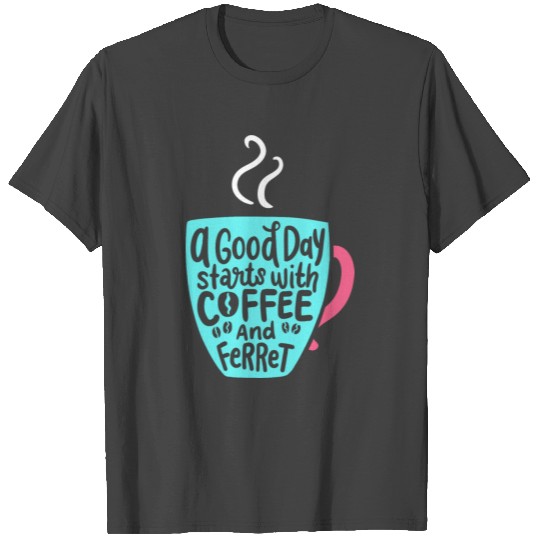 A Good Day Starts With A Coffee And Ferret Gift T Shirts