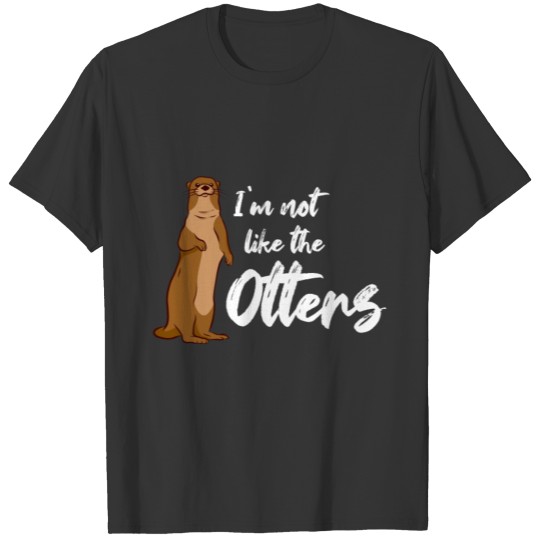 Not Like The Otters Funny Cute Otter Gift T-shirt