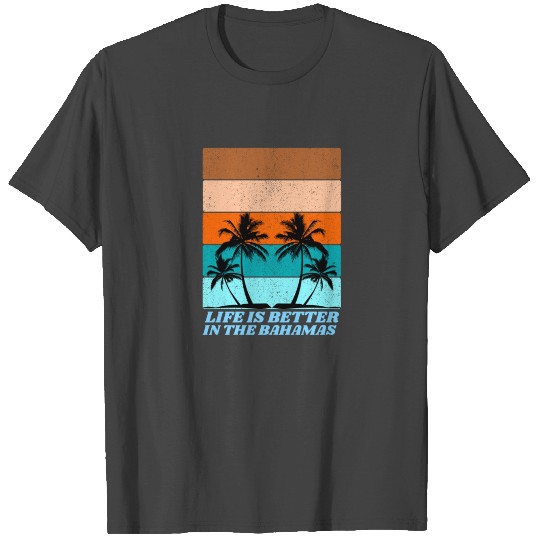 life in the bahamas for people who love the bahama T Shirts