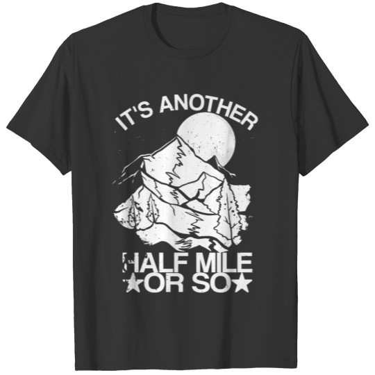 It's Another Half Mile Funny Hiker Gift T-shirt