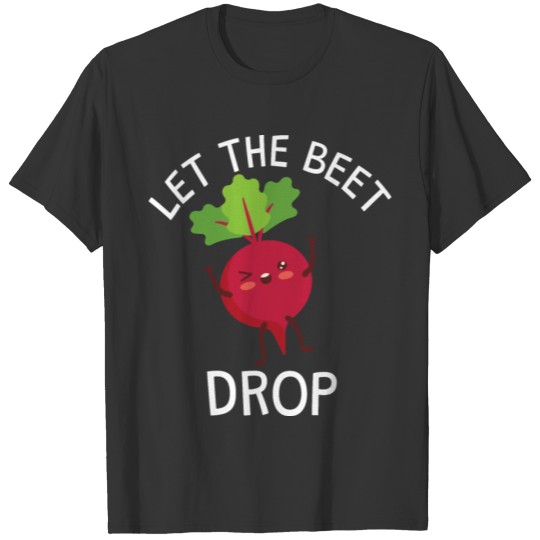 Funny Pun Let The Beet Drop T-shirt