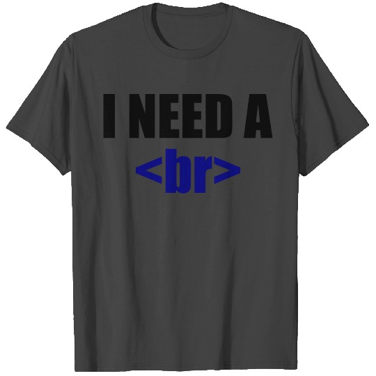 I need a Break Developer Coder Programmer T Shirts