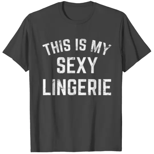 This Is My Sexy Lingerie Sarcastic Funny Valentine T Shirts