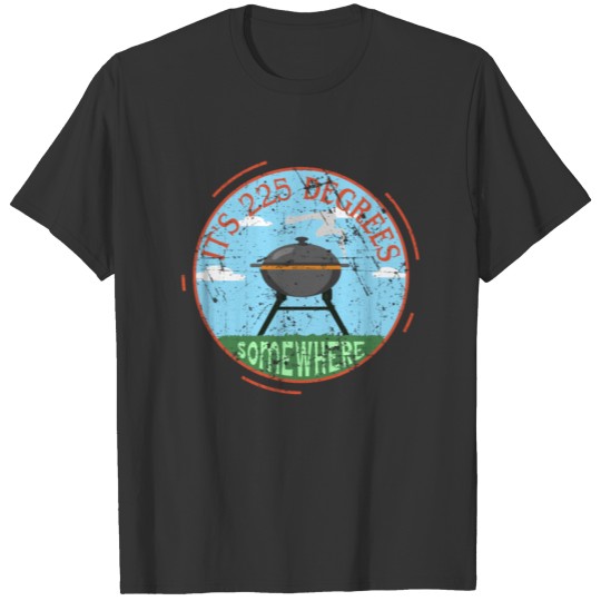 BBQ is 225 Degree Somewhere Barbecuing T-shirt