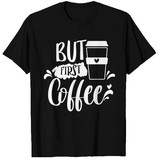 but first coffee T Shirts
