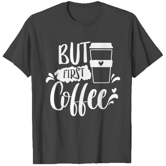 but first coffee T Shirts