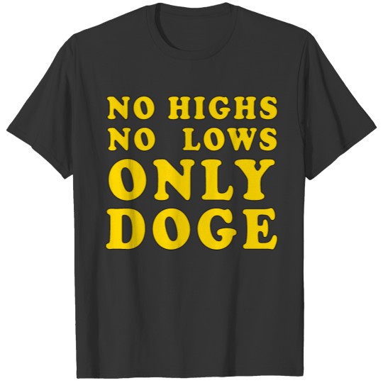 No highs, no lows, only Doge T-shirt