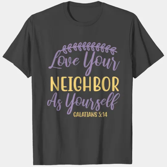 Love Your Neighbor As Yourself Galatians T Shirts