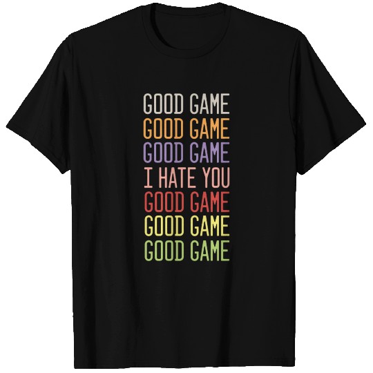 Good Game I Hate You T Shirts