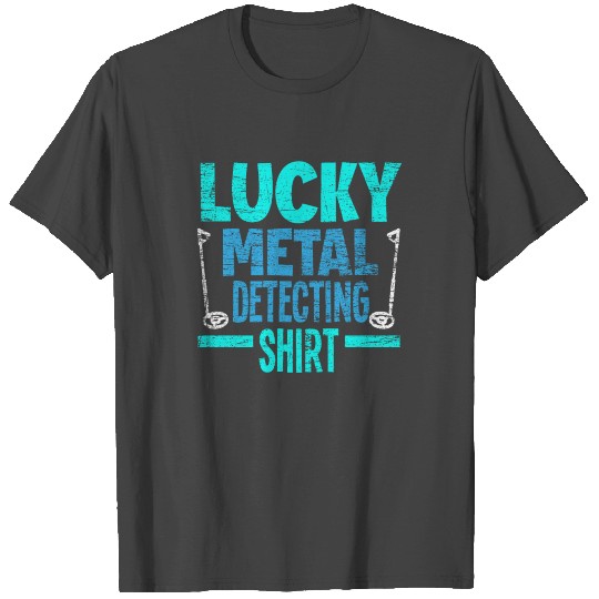 Metal Detecting Detectorist Luck T Shirts