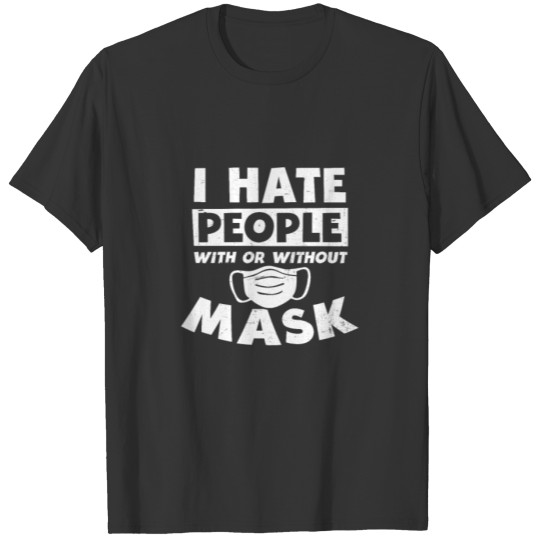 I Hate People With Or Without Mask Gift T-shirt
