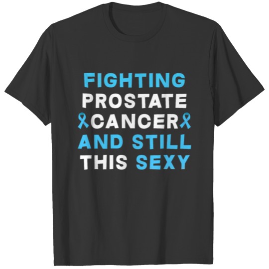 Funny Fighting Prostate Cancer And Still This Sexy T-shirt