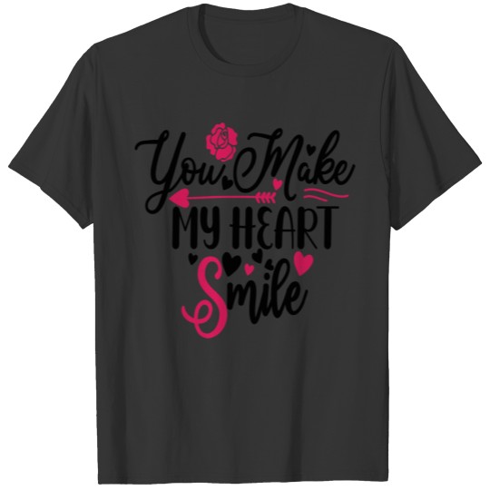 you mak my hearrt smile T-shirt