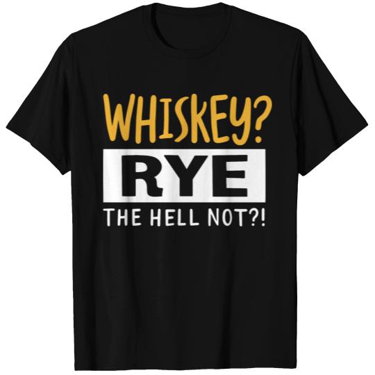 Whiskey Rye The Hell Not T Shirts
