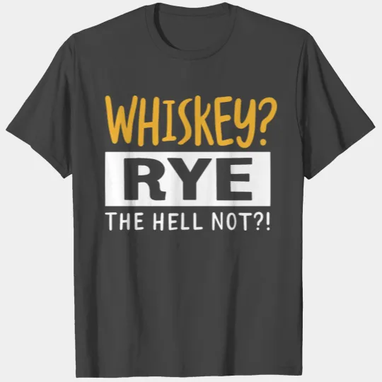 Whiskey Rye The Hell Not T Shirts