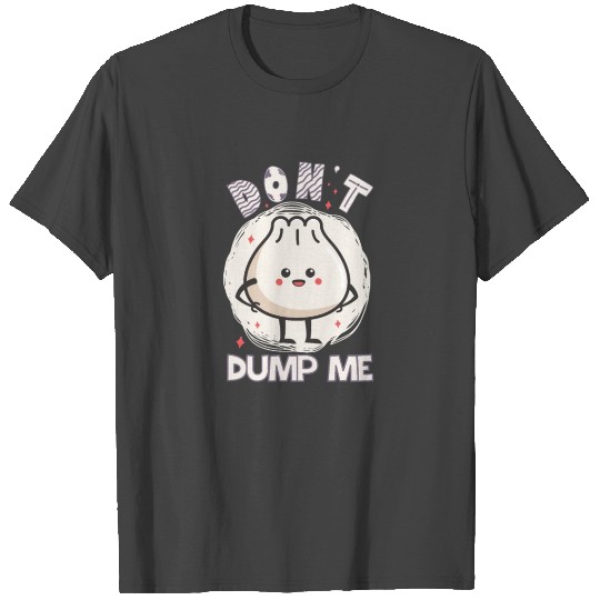 DONT DUMP ME CUTE DUMPLING T Shirts