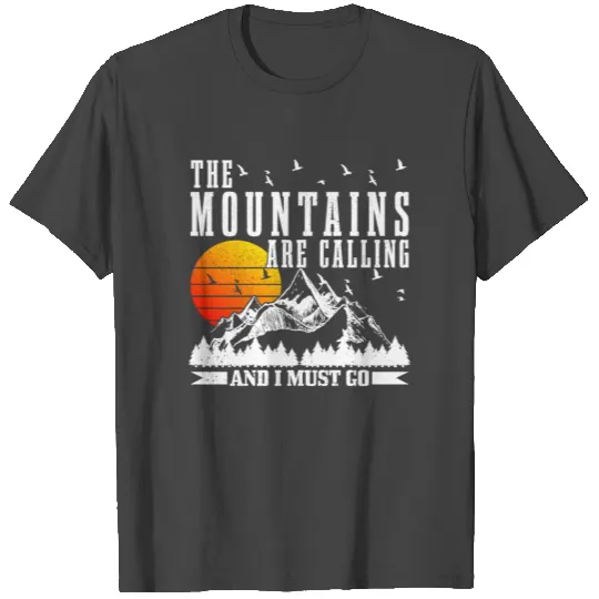 The Mountains Are Calling & I Must Go Hiking T Shirts