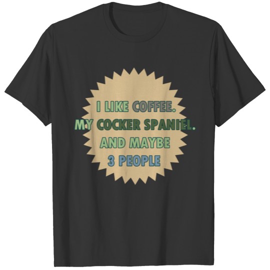 Cocker Spaniel Dog Coffee Caffeine & Pet Animals L T Shirts