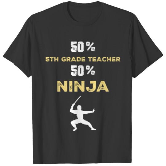 50 Percent 5TH GRADE TEACHER 50 Percent Ninja T-shirt