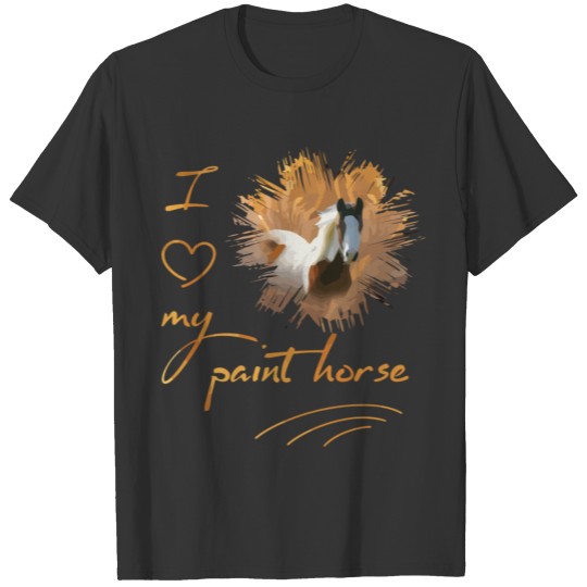 Paint Horse I Love My Paint Horse T-shirt
