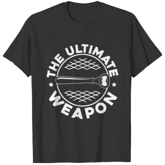 The Ultimate Weapon Beer Drinker Beer Opener T-shirt