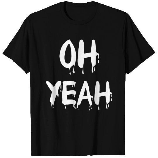 Oh yeah T Shirts