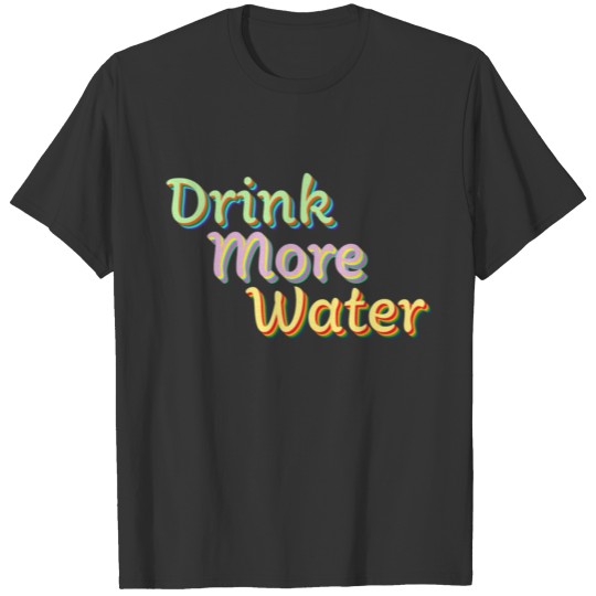 Drink More Water T-shirt