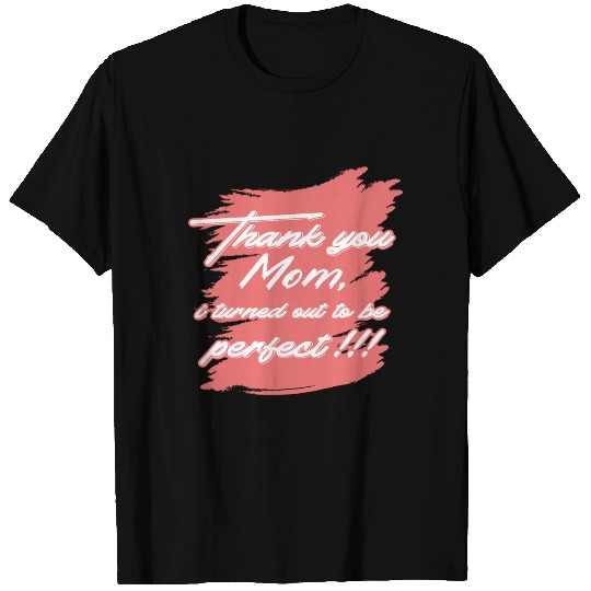 Thank you mom, im not perfect T Shirts