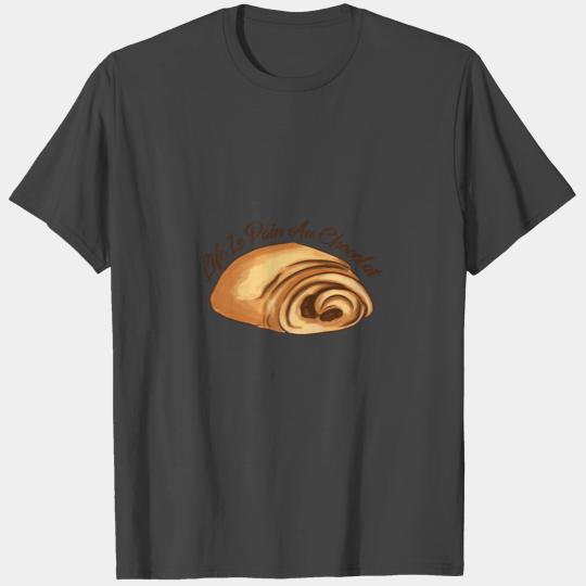 Life is pain au chocolat chocolate bun cool quote T Shirts