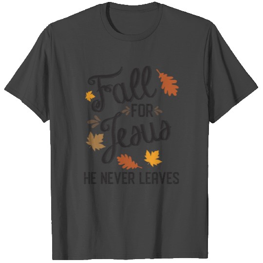 Fall For Jesus He Never Leaves Christian T Shirts