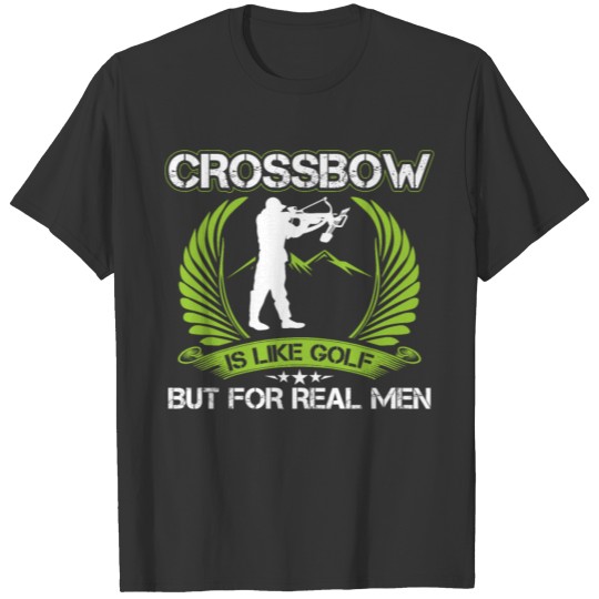 Crossbow Is Like Golf For Real Men Archery Archer T-shirt