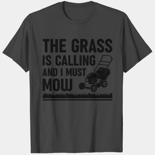 The Grass Is Calling And I Must Mow T Shirts