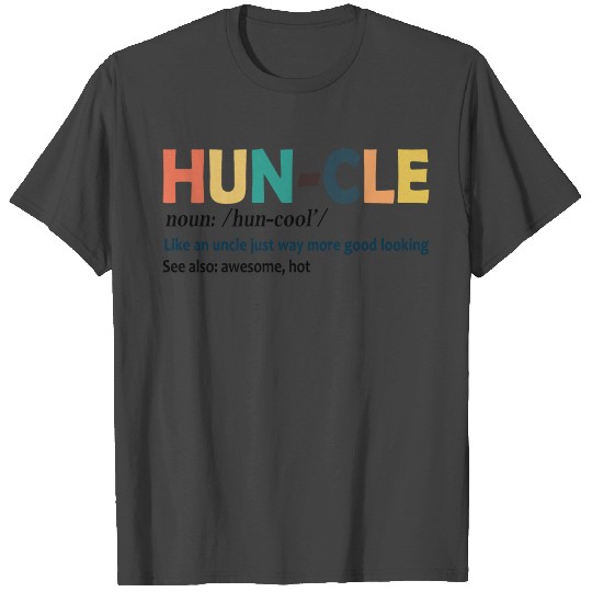 Huncle Like An Uncle Just Way More Good Looking T Shirts