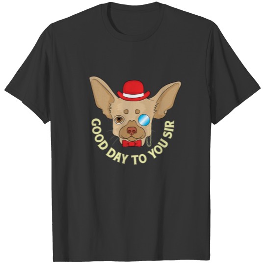 Good day to you sir! Funny Chihuahua T-shirt