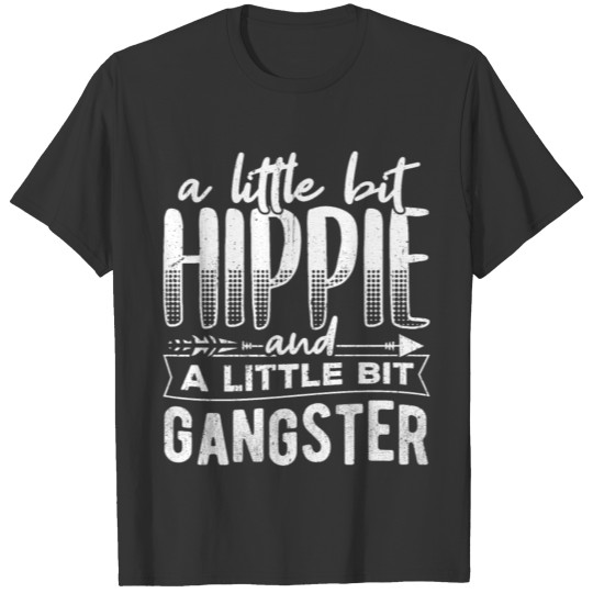 A little bit hippie and a little bit gangster T Shirts