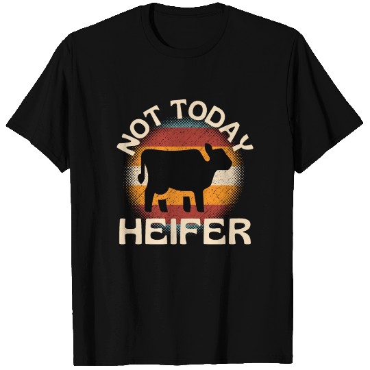 Not Today Heifer T Shirts