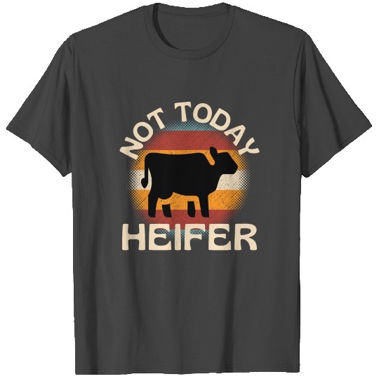 Not Today Heifer T Shirts