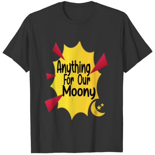 Anything For Our Moony T-shirt