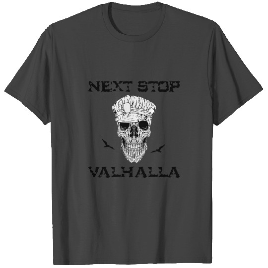 next stop, valhalla, warrior, hero, viking, skull T Shirts