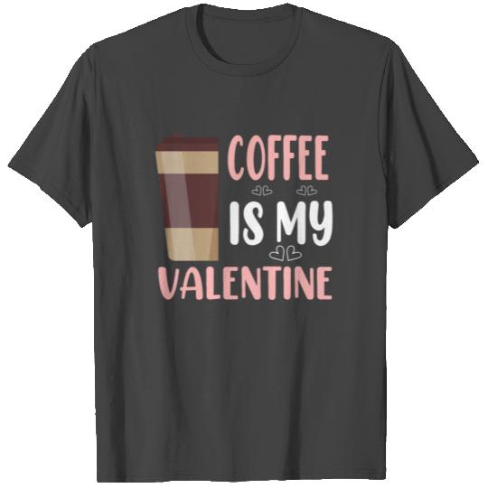 Coffee Is My Valentine Funny Coffee Gift For Women T Shirts