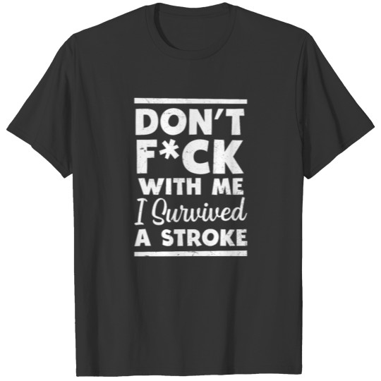 Stroke Survivor Don't F*ck With Me Gift T-shirt