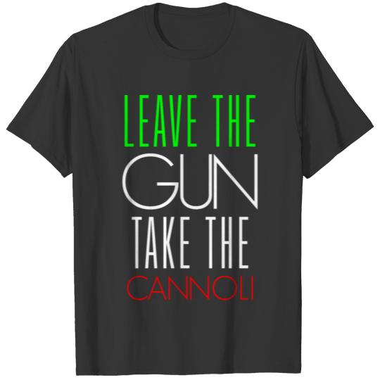 Funny Italian Leave The Gun Take The Cannoli T Shirts