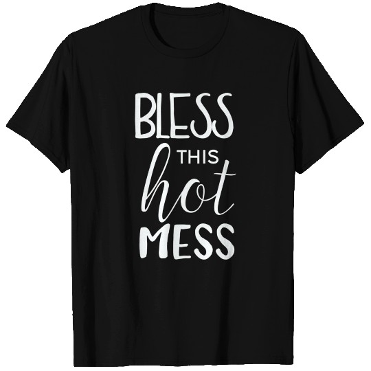Motivational Bless This Hot Mess T Shirts