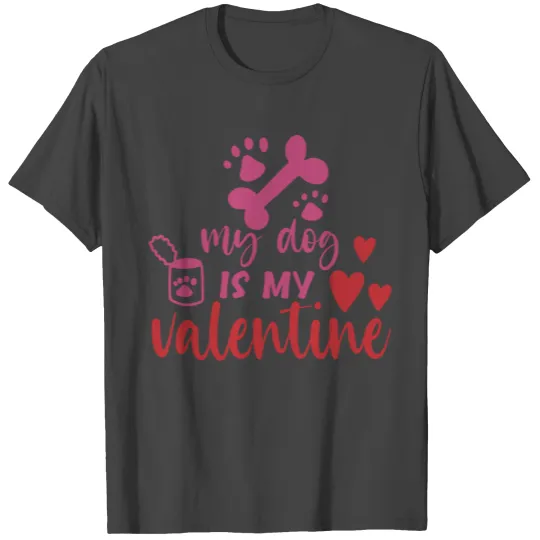 My dog is my valentine couple humor T Shirts