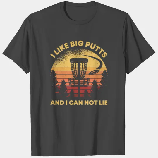 Disc Golf I Like Big Putts And I Cant Not Lie Gift T Shirts