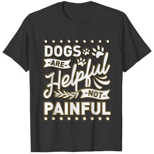 Dogs are Helpful Dog Owner Puppy Dog Love T-shirt