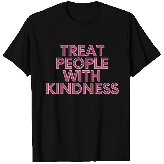 Treat People With Kindness T Shirts
