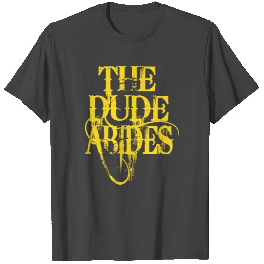 the dude abides T Shirts