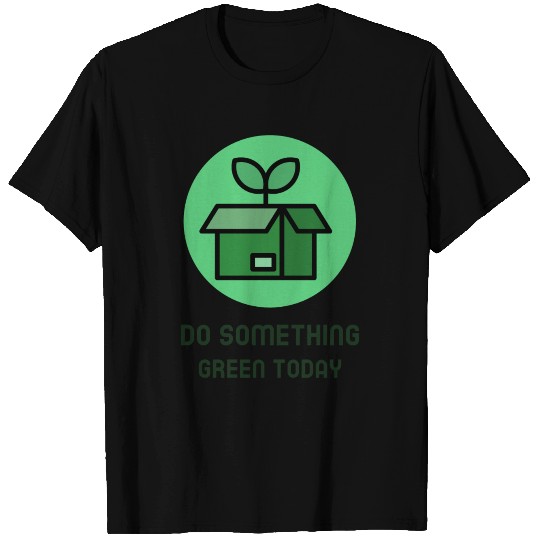 Do something green today T Shirts
