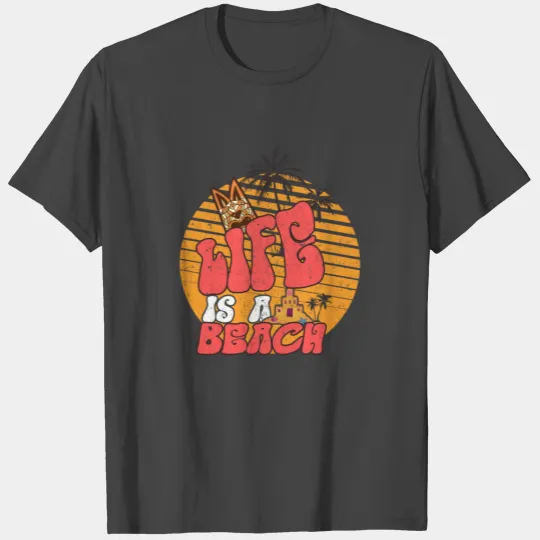 Life is a Beach T Shirts